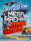Image for Mega machine record breakers  : biggest! Fastest! Most powerful!