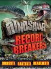 Image for Dinosaur record breakers  : biggest, fastest, deadliest