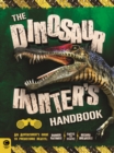 Image for The dinosaur hunter&#39;s handbook  : an adventurer&#39;s guide to prehistoric beasts