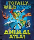 Image for Totally Wild Fact-Packed Fold-Out Animal Atlas, The