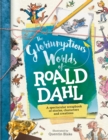 Image for The gloriumptious worlds of Roald Dahl