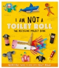 Image for I am not a toilet roll  : the recycling project book