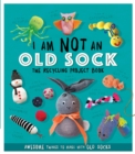 Image for I am not an old sock  : the recycling project book