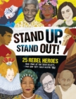 Image for Stand up, stand out!  : 25 rebel heroes who stood up for their beliefs - and how they could inspire you