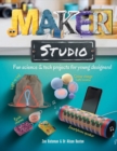 Image for Maker studio  : fun science &amp; tech projects for young designers!