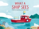 Image for What a ship sees  : a fold-out journey across the ocean