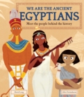 Image for We are the ancient Egyptians  : meet the people behind the history