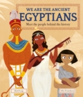 Image for We are the ancient Egyptians  : meet the people behind the history