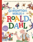 Image for The gloriumptious worlds of Roald Dahl  : explore the characters and creations of the world&#39;s No.1 storyteller