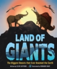 Image for Land of giants  : the biggest beasts that ever roamed the earth