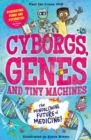 Image for Cyborgs, genes and tiny machines  : the mindblowing future of medicine!