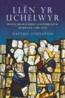 Image for Llen yr uchelwyr: hanes beirniadol llenyddiaeth Gymraeg, 1300-1525