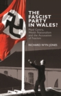 Image for The Fascist Party in Wales?: Plaid Cymru, Welsh nationalism and the accusation of fascism