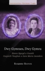 Image for Dwy Gymraes, Dwy Gymru : Hanes Bywyd a Gwaith Gwyneth Vaughan a Sara Maria Saunders