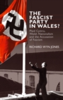 Image for Fascist Party in Wales?: Plaid Cymru, Welsh Nationalism and the Accusation of Fascism : 48338