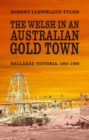 Image for The Welsh in an Australian gold town: Ballarat, Victoria, 1850-1900