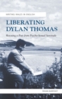 Image for Liberating Dylan Thomas : Rescuing a Poet from Psycho-Sexual Servitude
