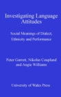 Image for Investigating Language Attitudes: Social Meanings of Dialect, Ethnicity and Performance