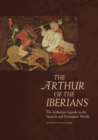 Image for The Arthur of the Iberians: the Arthurian legends in the Spanish and Portuguese worlds