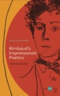Image for Rimbaud&#39;s Impressionist Poetics: Vision and Visuality