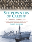 Image for Shipowners of Cardiff: A Class by Themselves