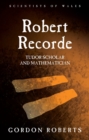 Image for Robert Recorde: the life and times of a Tudor mathematician