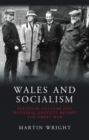 Image for Wales and Socialism : Political Culture and National Identity Before the Great War