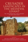 Image for Crusader landscapes in the medieval Levant  : the archaeology and history of the Latin East