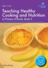 Image for Teaching healthy cooking and nutrition in primary schoolsBook 3,: Cheesy biscuits, potato salad, apple muffins and other recipes