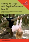 Image for Getting to Grips with English Grammar, Year 3 : Developing Grammar and Punctuation through Reading and Writing