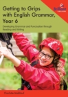 Image for Getting to Grips with English Grammar, Year 6 : Developing Grammar and Punctuation through Reading and Writing