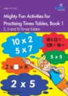 Image for Mighty Fun Activities for Practising Times Tables, Book 1