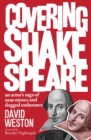 Image for Covering Shakespeare  : an actor&#39;s saga of near misses and dogged endurance