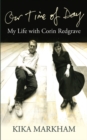 Image for Our Time of Day : My Life with Corin Redgrave
