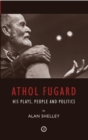 Image for Athol Fugard: his plays, people and politics