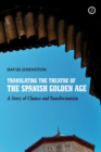 Image for Translating the theatre of the Spanish Golden Age: a story of chance and transformation