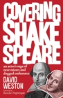 Image for Covering Shakespeare: an actor&#39;s saga of near misses and dogged endurance