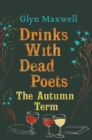Image for Drinks with dead poets: the autumn term