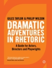 Image for Dramatic adventures in rhetoric: a guide for actors, directors and playwrights