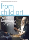 Image for From child art to visual language of youth: new models and tools for assessment of learning and creation in art education : 47579