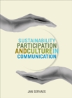 Image for Sustainability, participation &amp; culture in communication: theory and praxis