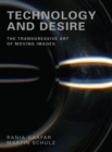 Image for Technology and desire: the transgressive art of moving images