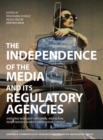 Image for The independence of the media and its regulatory agencies shedding new light on formal and actual independence against the national context