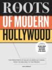 Image for The roots of modern Hollywood: the persistence of values in American cinema, from the new deal to the present