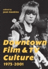 Image for Downtown Film and TV Culture 1975-2001