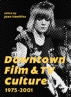 Image for Downtown film and TV culture: 1975-2001