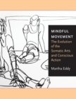 Image for Mindful movement: the evolution of the somatic arts and conscious action