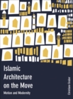 Image for Islamic architecture on the move: motion and modernity : 57734