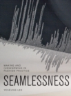 Image for Seamlessness: making and (un)knowing in fashion practice
