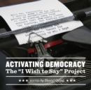 Image for Activating democracy  : the &quot;I Wish to Say&quot; project
